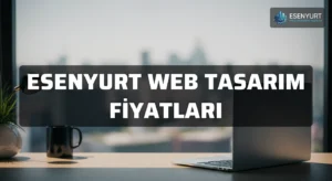 Esenyurt Web Tasarım Fiyatları