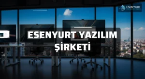 Esenyurt Yazılım Şirketi